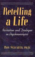 Retelling a Life Narration and Dialogue in Psychoanalysis cover