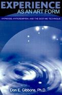 Experience As an Art Form Hypnosis, Hyperempiria, and the Best Me Technique cover