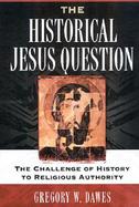 The Historical Jesus Question The Challenge of History to Religious Authority cover