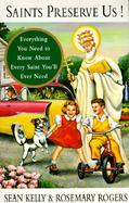 Saints Preserve Us! Everything You Need to Know About Every Saint You'll Ever Need cover