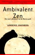 Ambivalent Zen One Man's Adventures on the Dharma Trail cover