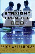 Straight from the CEO: The World's Top Business Leaders Reveal Ideas That Every Manager Can Use cover