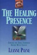 The Healing Presence Curing the Soul Through Union With Christ cover