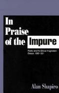 In Praise of the Impure Poetry and the Ethical Imagination  Essays, 1980-1991 cover