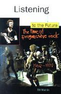 Listening to the Future The Time of Progressive Rock, 1968-1978 cover