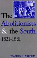 The Abolitionists and the South, 1831-1861 cover