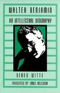 Walter Benjamin An Intellectual Biography cover