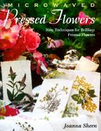 Microwaved Pressed Flowers New Techniques for Brilliant Pressed Flowers cover