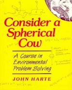 Consider a Spherical Cow A Course in Environmental Problem Solving cover