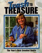 Trash to Treasure-The Year's Best Creative Crafts cover