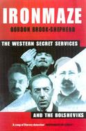 Iron Maze: The Western Secret Services and the Bolsheviks cover