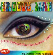 Groovy, Man: A Trip Through the Psychedelic Years cover