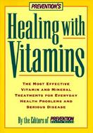 Prevention's Healing With Vitamins The Most Effective Vitamin and Mineral Treatments for Everyday Health Problems and Serious Disease cover