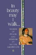 In Beauty May I Walk Words of Peace and Wisdom by Native American cover