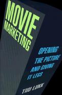 Movie Marketing Opening the Picture and Giving It Legs cover