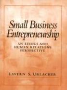 Small Business Entrepreneurship An Ethics and Human Relations Perspective cover