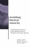 Avoiding Nuclear Anarchy Containing the Threat of Loose Russian Nuclear Weapons and Fissile Material cover