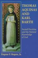 Thomas Aquinas and Karl Barth Sacred Doctrine and the Natural Knowledge of God cover