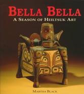 Bella Bella A Season of Heiltsuk Art cover