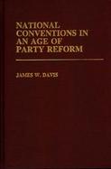 National Conventions in an Age of Party Reform. cover