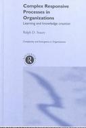 Complex Responsive Processes in Organizations Learning and Knowledge Creation cover