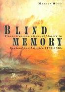Blind Memory Visual Representations of Slavery in England and America 1780-1865 cover