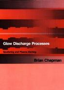Glow Discharge Processes Sputtering and Plasma Etching cover