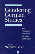 Gendering German Studies New Perspectives on German Literature and Culture cover