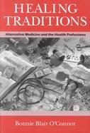 Healing Traditions Alternative Medicine and the Health Professions cover