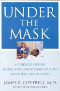 Under the Mask A Guide to Feeling Secure and Comfortable During Anesthesia and Surgery cover