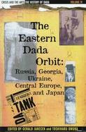 The Eastern Dada Orbit Russia, Georgia, Ukraine, Central Europe and Japan cover