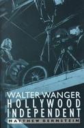 Walter Wanger Hollywood Independent cover