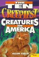 The Ten Creepiest Creatures in America cover
