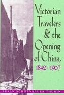 Victorian Travelers and the Opening of China, 1842-1907 cover