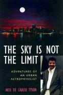 The Sky Is Not the Limit Adventures of an Urban Astrophysicist cover
