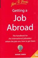 Getting a Job Abroad The Handbook for the International Jobseeker Where the Jobs Are, How to Get Them cover