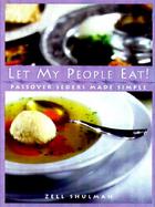 Let My People Eat!: Passover Seders Made Simple cover