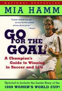 Go for the Goal A Champion's Guide to Winning in Soccer and Life cover