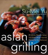 Asian Grilling 85 Satay, Kebabs, Skererd and Other Asian-Inspired Recipes for Your Barbecue cover