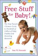 Free Stuff for Baby The New Parent's Ultimate Guide to Hundreds of Dollars of Baby Freebies and Parenting Resources cover