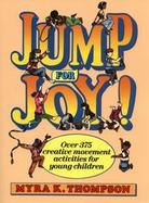 Jump for Joy!: Over 375 Creative Movement Activities for Young Children cover