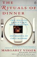 Rituals of Dinner The Origins, Evolution, Eccentricities, and Meaning of Table Manners cover