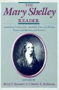 The Mary Shelley Reader Containing Frankenstein, Mathilda, Tales and Stories, Essays and Reviews, and Letters cover