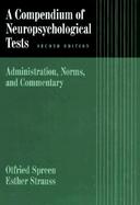 A Compendium of Neuropsychological Tests Administration, Norms, and Commentary cover