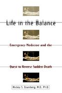 Life in the Balance Emergency Medicine and the Quest to Reverse Sudden Death cover