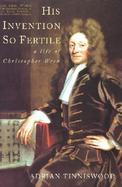 His Invention So Fertile A Life of Christopher Wren cover