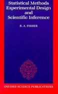 Statistical Methods, Experimental Design, and Scientific Inference: A Re-Issue of Statistical Methods for Research Workers, the Design of Experiments, cover