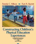 Constructing Children's Physical Education Experiences: Understanding the Content for Teaching cover