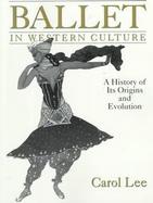 Ballet in Western Culture: A History of Its Origins and Evolution cover