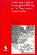 A Scholar's Guide to Geographical Writing on the American and Canadian Past cover